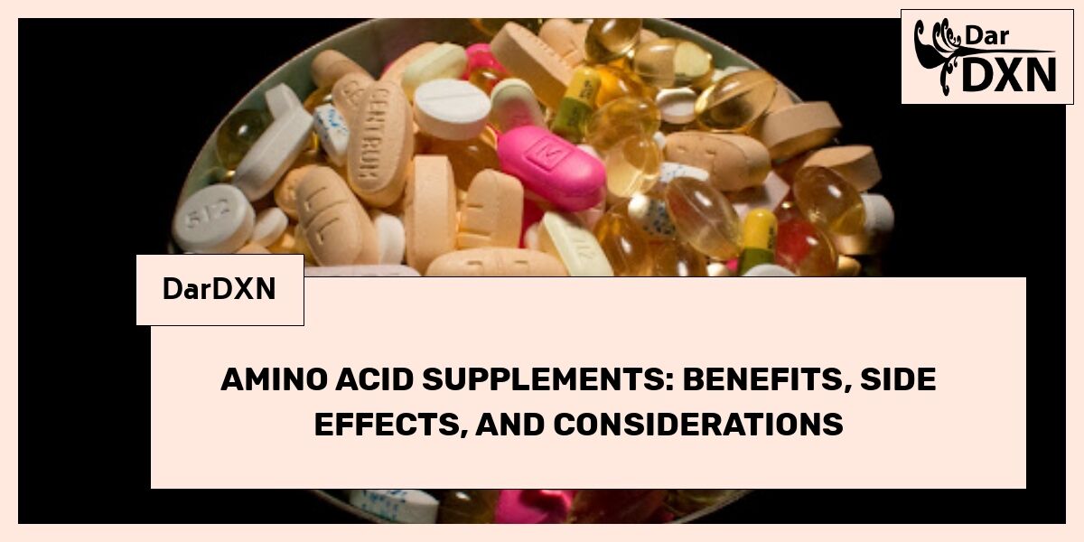 Amino Acid Supplements: Benefits, Side Effects, and Considerations – DarDXN